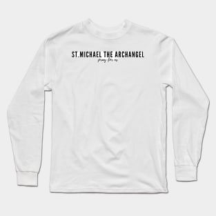 St. Michael the Archangel pray for us Long Sleeve T-Shirt